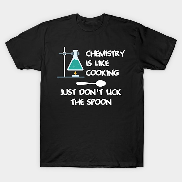 Chemistry Is Like Cooking Just Dont Lick The Spoon Cool Creative Beautiful Design T-Shirt by Stylomart